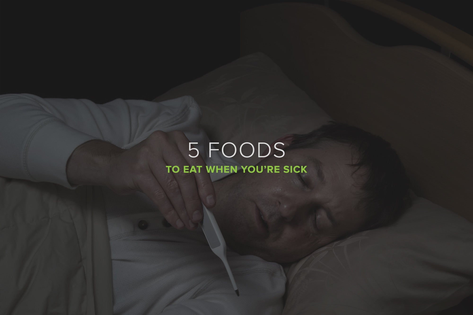 5 Foods to Eat When You're Sick - Organic Muscle Fitness Supplements