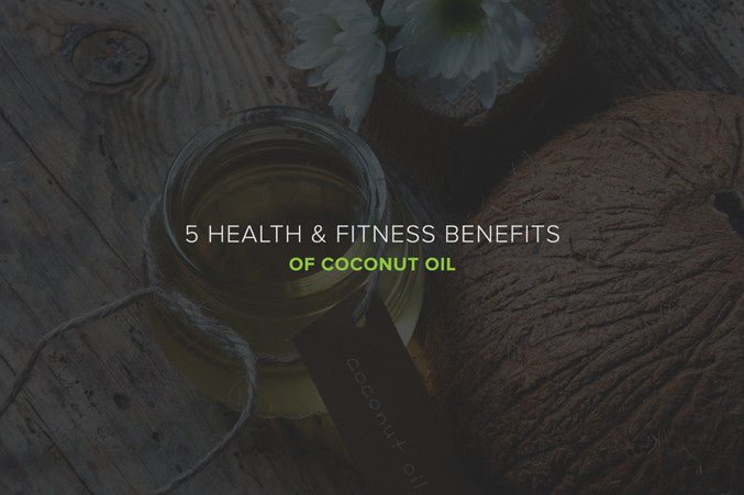 5 Health & Fitness Benefits of Coconut Oil - Organic Muscle Fitness Supplements