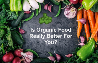 Is Organic Food Really Better For You?