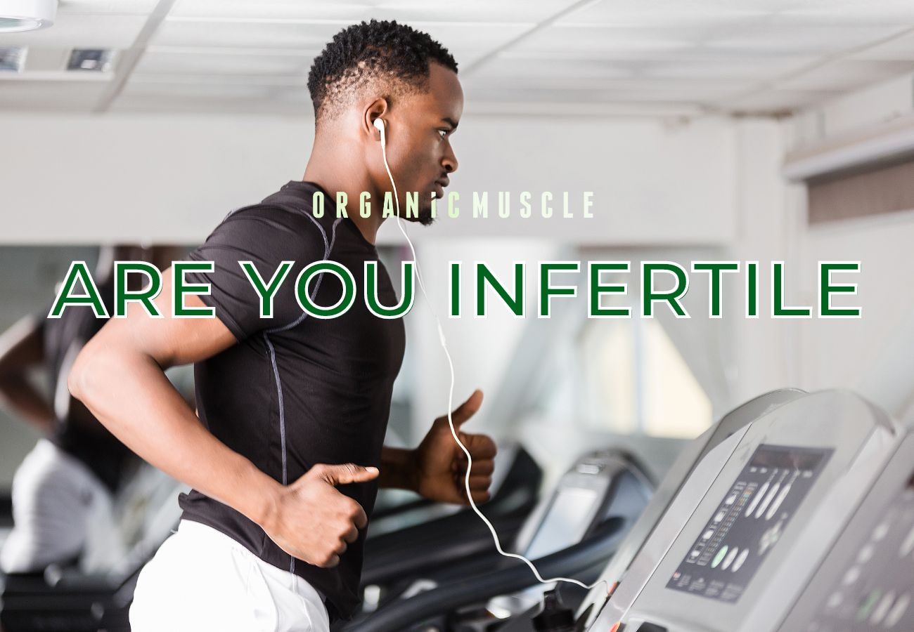 Are you Infertile? - Organic Muscle Fitness Supplements