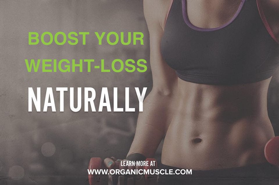 Boost Your Weight-Loss Naturally! - Organic Muscle Fitness Supplements