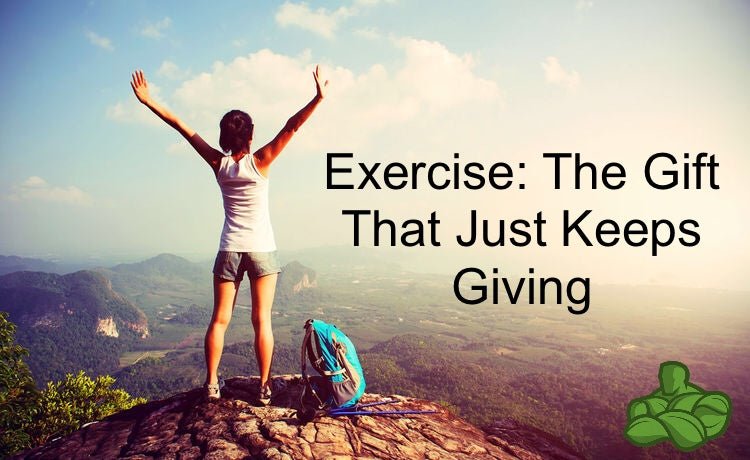 Exercise: The Gift That Just Keeps Giving - Organic Muscle Fitness Supplements