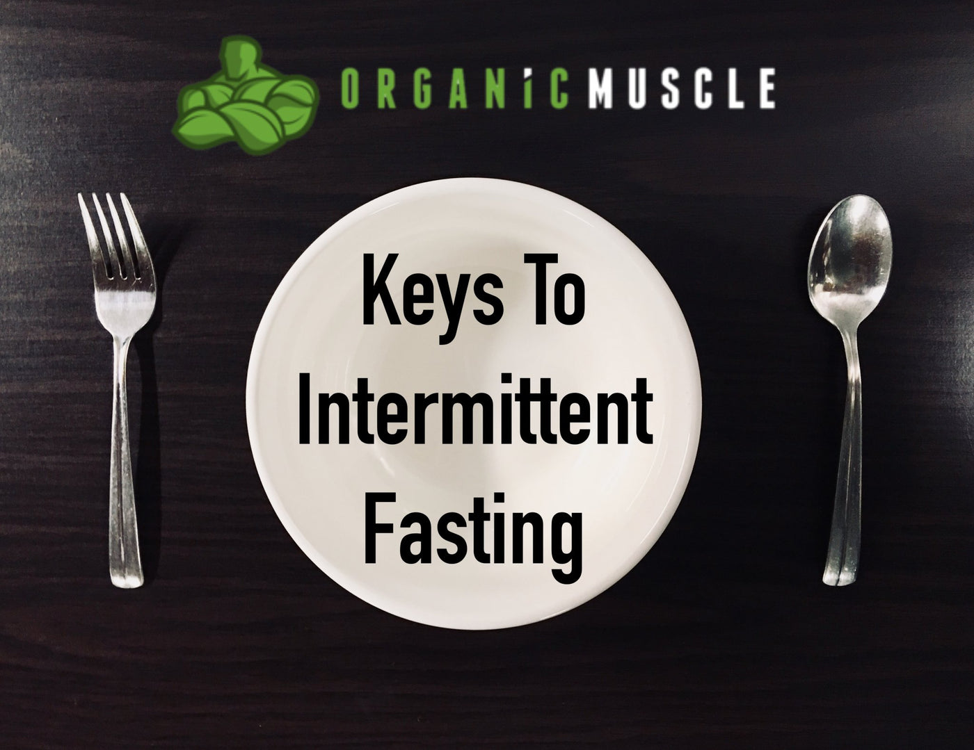 Fasting For Fitness: Brando's Keys To Intermittent Fasting - Organic Muscle Fitness Supplements