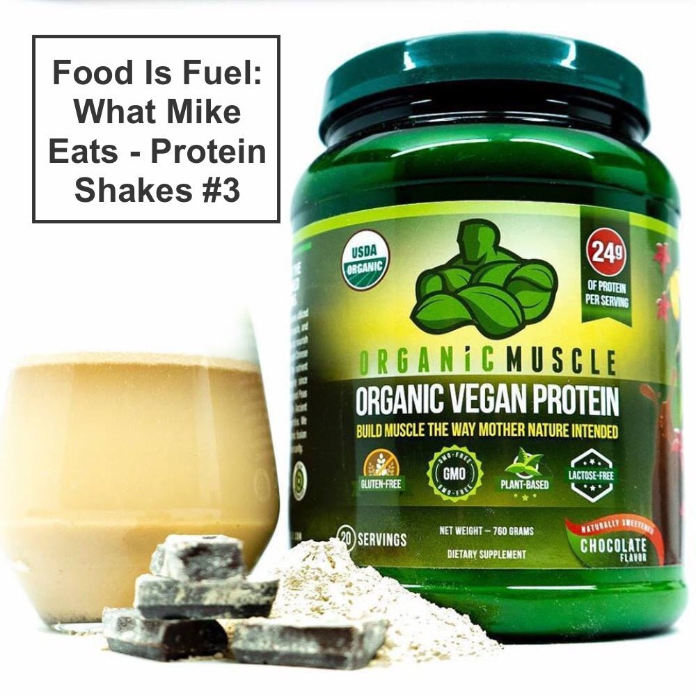 Food Is Fuel: What Mike Eats - Protein Shakes #3 - Organic Muscle Fitness Supplements