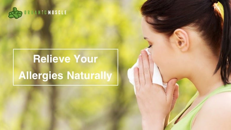 Relieve Your Allergies Naturally - Organic Muscle Fitness Supplements